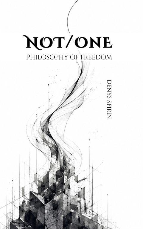 Not/One: Philosophy of Freedom — cover